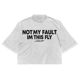 NOT MY FAULT IM THIS FLY TEE